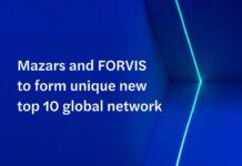 Mazars and FORVIS to form unique new top 10 global network
